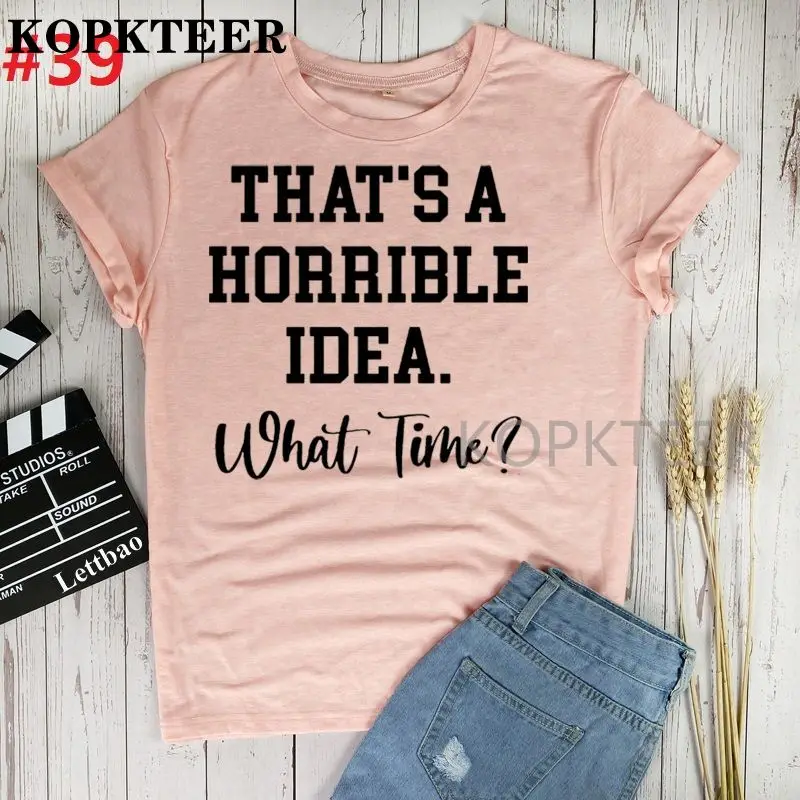 

Women T-Shirt Fashion Tee Thats A Horrible Idea What Time Top Graphic Casual Woman Kawaii Harajuku New Summer T-shirts Clothing