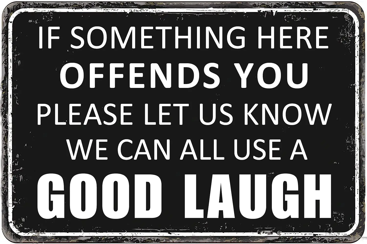 

Funny Sarcastic Metal Tin Sign Wall Decor Man Cave Bar Decor If Some Thing Here Offends You We Can All Use A Good Laugh