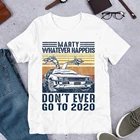 Винтажная стильная футболка с юмором Марти и надписью Don Ever Go To 2020, Классическая футболка, вдохновленная фильмами Time Travel