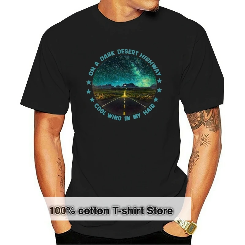 

On A Dark Desert Highway Cool Wind In My Hand T Shirt Black Cotton Men S-6Xl Style Round Tee Shirt