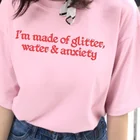 Я изготовлен из блестящей воды и тревоги, скрещенная футболка, эстетические повседневные топы Tumblr, модная одежда, розовые футболки с цитатами и слоганом