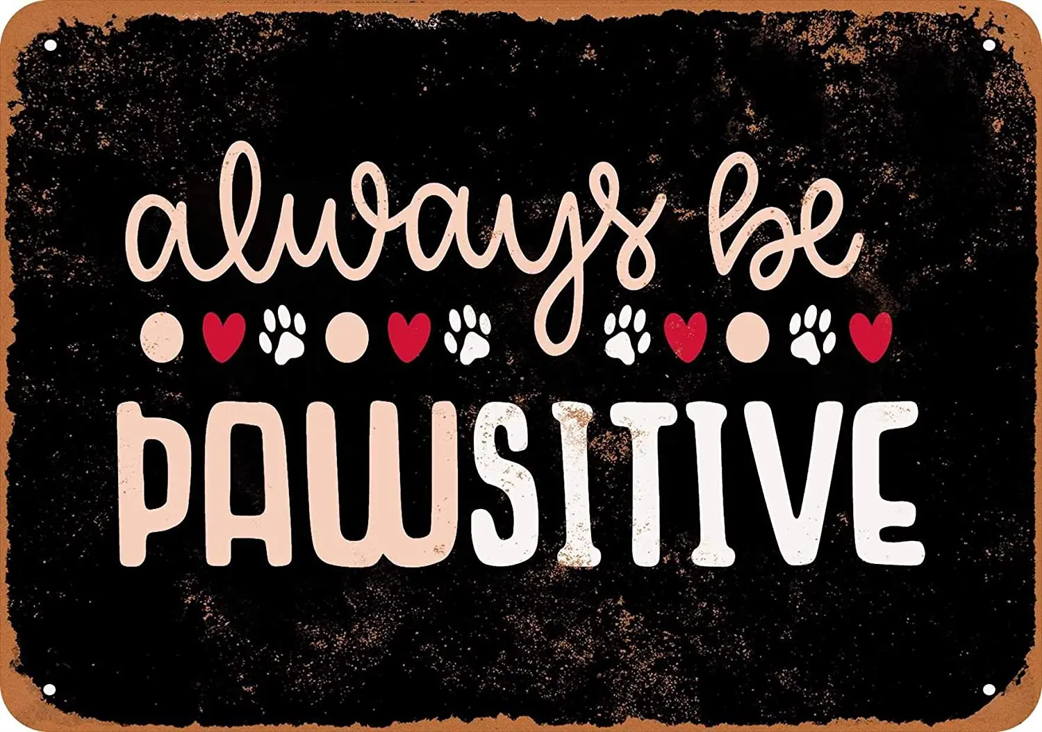 

WallColor, 8*12, металлический знак, всегда будьте Pawsitive (черный фон), винтажный вид