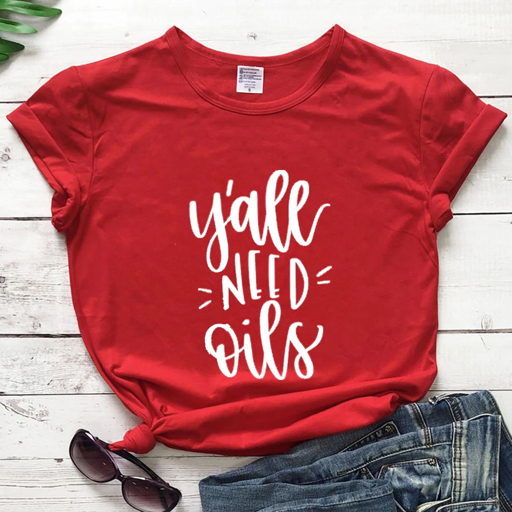 

Y'all NEED Oils T Shirt Women Fashion Casual Essential Oil simple quote Tshirts Funny Mujer tee aesthetic tops 70 80 90 gift top