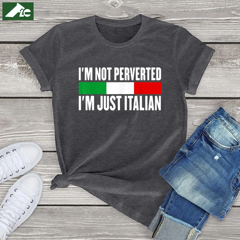 

I'm Not Perverted Im Just Italian T Shirt Women Clothing Short Sleeve Tee Girls Tops Unisex Cotton Womens Shirts Italian EU SIZE