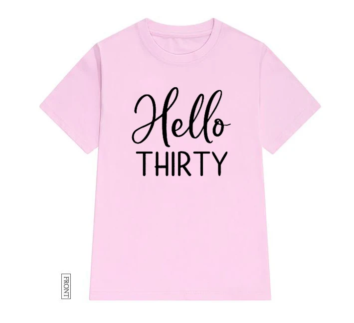 

Hello Thirty 30th birthday Print Women tshirt Cotton Casual Funny t shirt Lady Yong Girl Top Tee 5 Colors Drop Ship P861