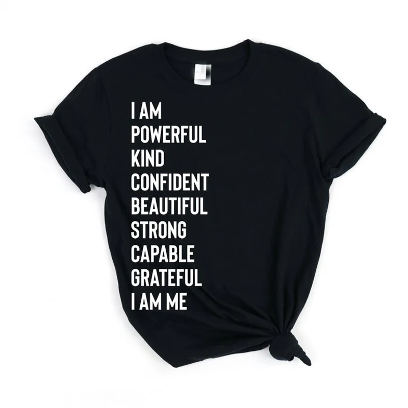 

I Am Powerful Kind Confident Beautiful Strong Capable Grateful I Am Me Feminist T Shirts Women Girl Power Tops Dropshipping