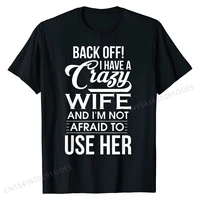 mens i have a crazy wife im not afraid to use her fathers day t shirt fashionable mens t shirt unique tees cotton