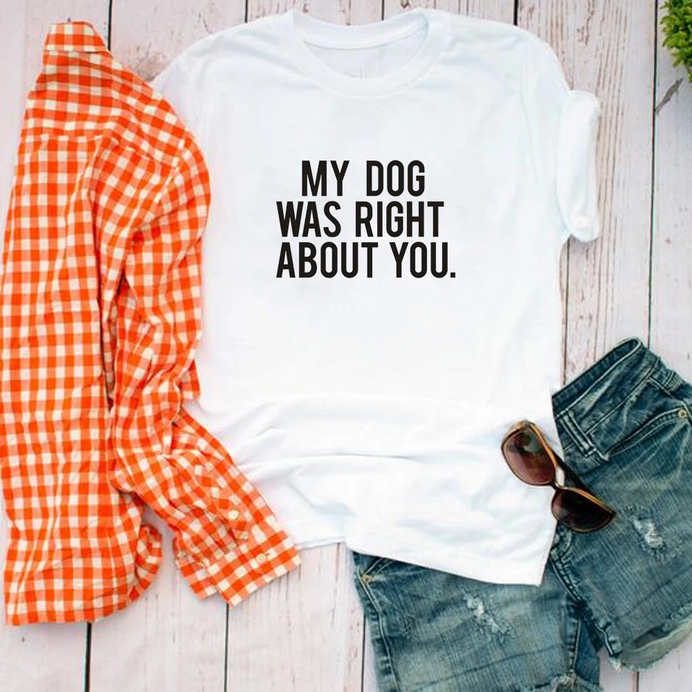 Повседневная хлопковая Футболка с принтом My dog was right about you для женщин топ леди