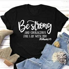 Быть сильным и смелым для меня, я с вами, Христианские Футболки, женская одежда, религия, Библия, футболка, винтажный Топ, Одежда большого размера