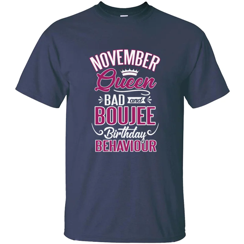 

Fashion November Queen Bad And Boujee Birthday Behaviour Men's T Shirt 2020 Mens Tee Shirt Gents Classical Pop Top Tee