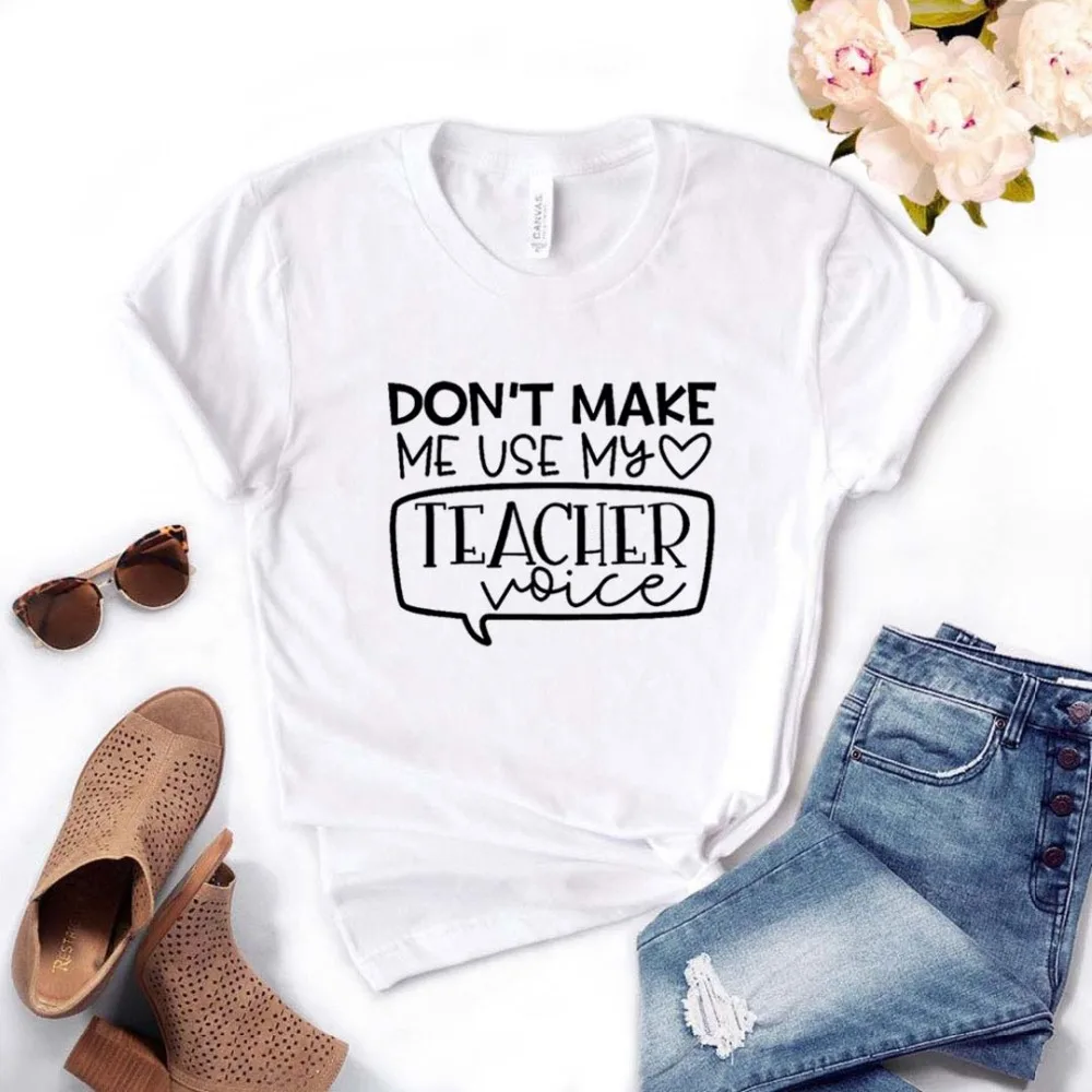 Don't Make Me use My Teacher Voice Print Женские футболки смешные изделия из хлопка футболка для Леди Топ Футболка хипстер 6 цветов Прямая поставка NA-543