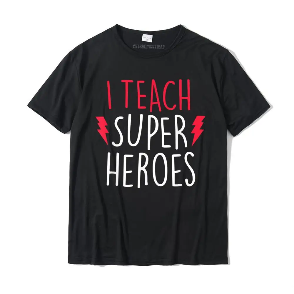 

I Teach Super Heroes Shirt Cute Teacher Shirt Top Fitted Mens Top T-Shirts Casual Tops Shirt Cotton Customized