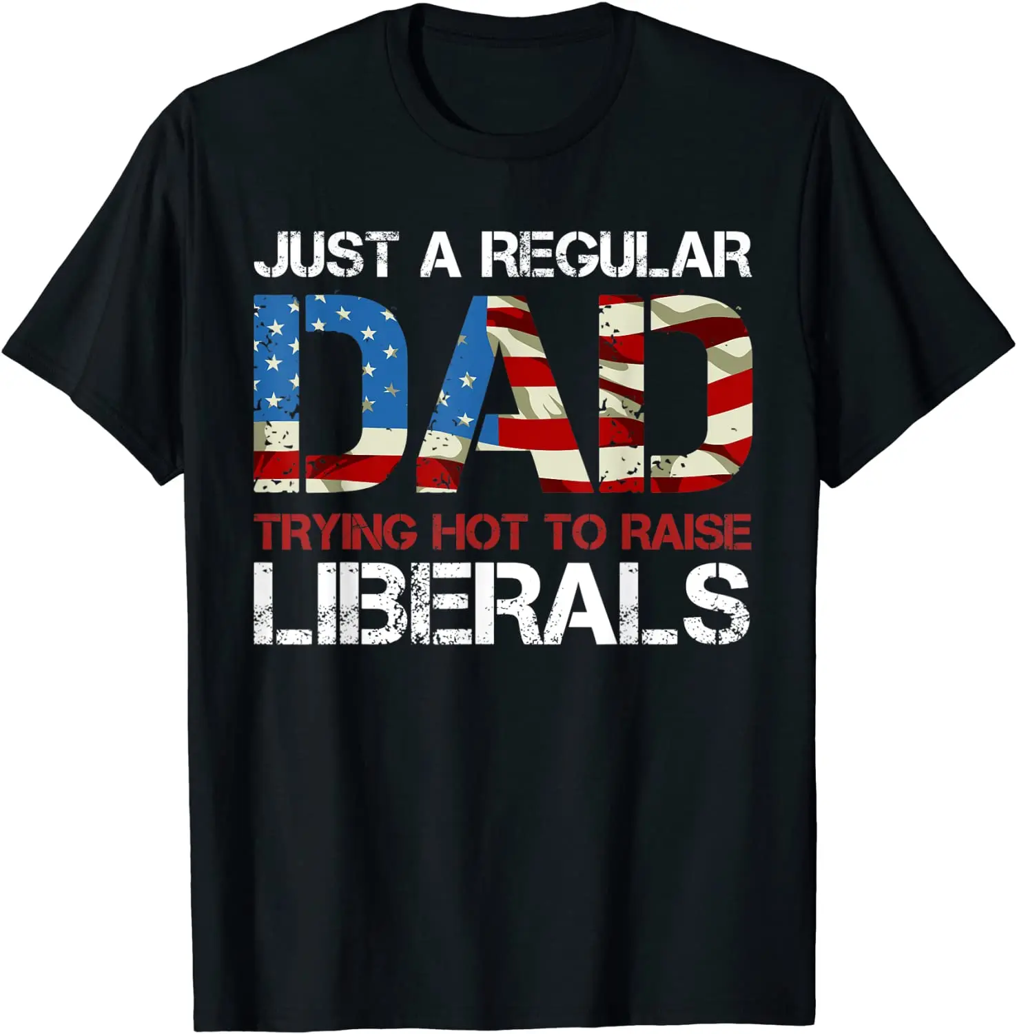 

T Shirt Men Summer Tops T-shirt Just a Regular Dad Trying Not To Raise Liberals T-Shirt Graphic Tees Tee Shirt Shirt Male