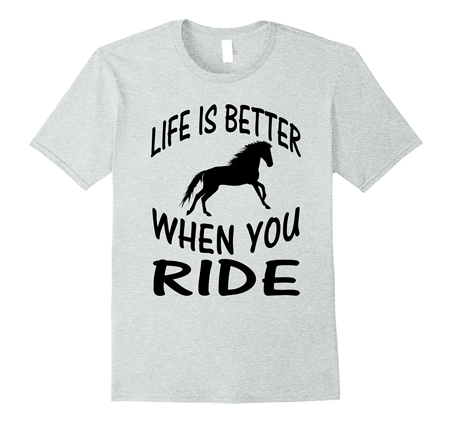 

Life Is Better When You Ride Horses T Shirt New 2018 Summer Fashion Style Vintage Tees Short Sleeve Funny Top Tee Youth