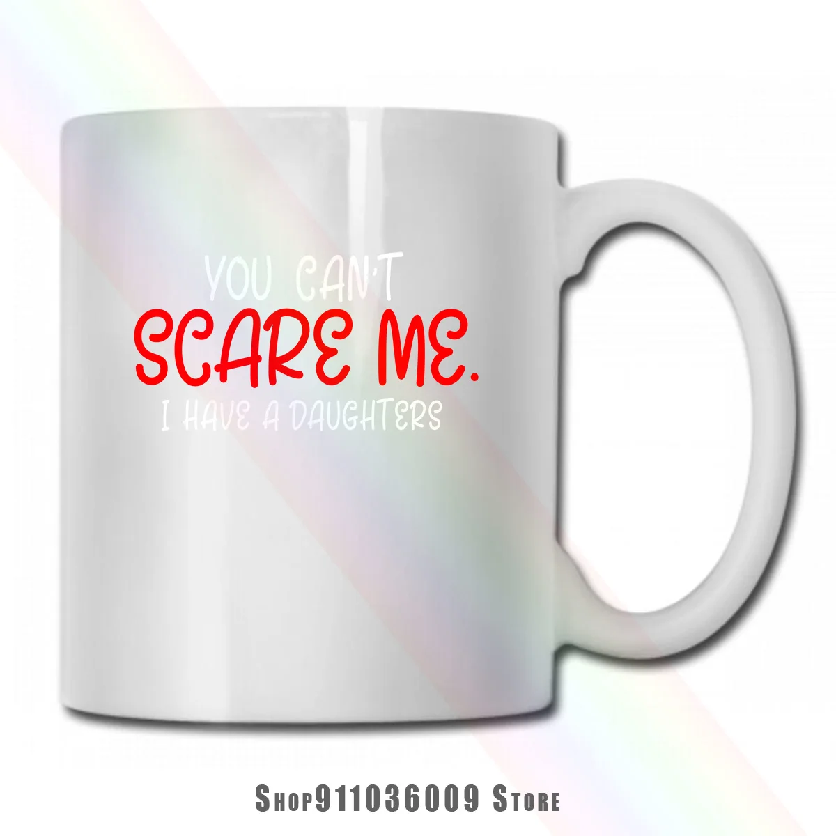Вы не можете напугать меня у есть кружка с надписью дочери|Кружки| |