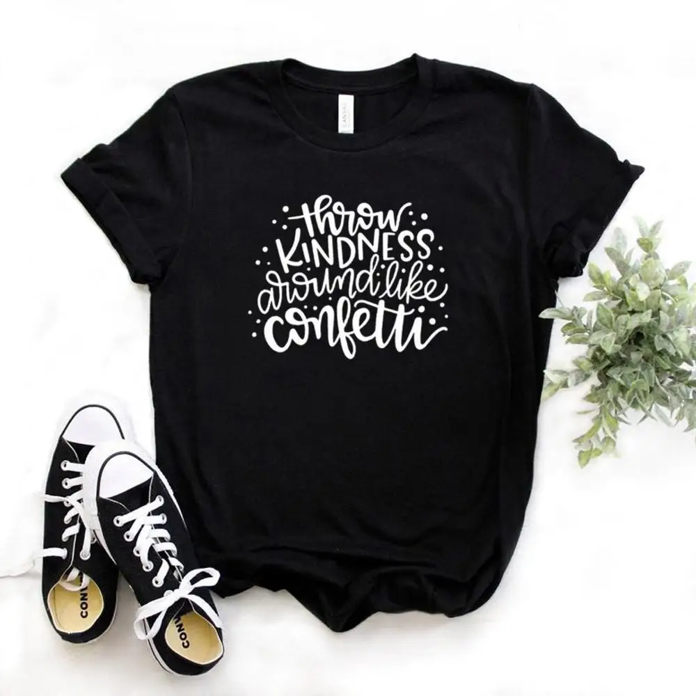 

Throw Kindness Around Like Confetti teacher Women tshirt Cotton Hipster Funny t-shirt Gift Lady Yong Girl 6 Color Top Tee ZY-573