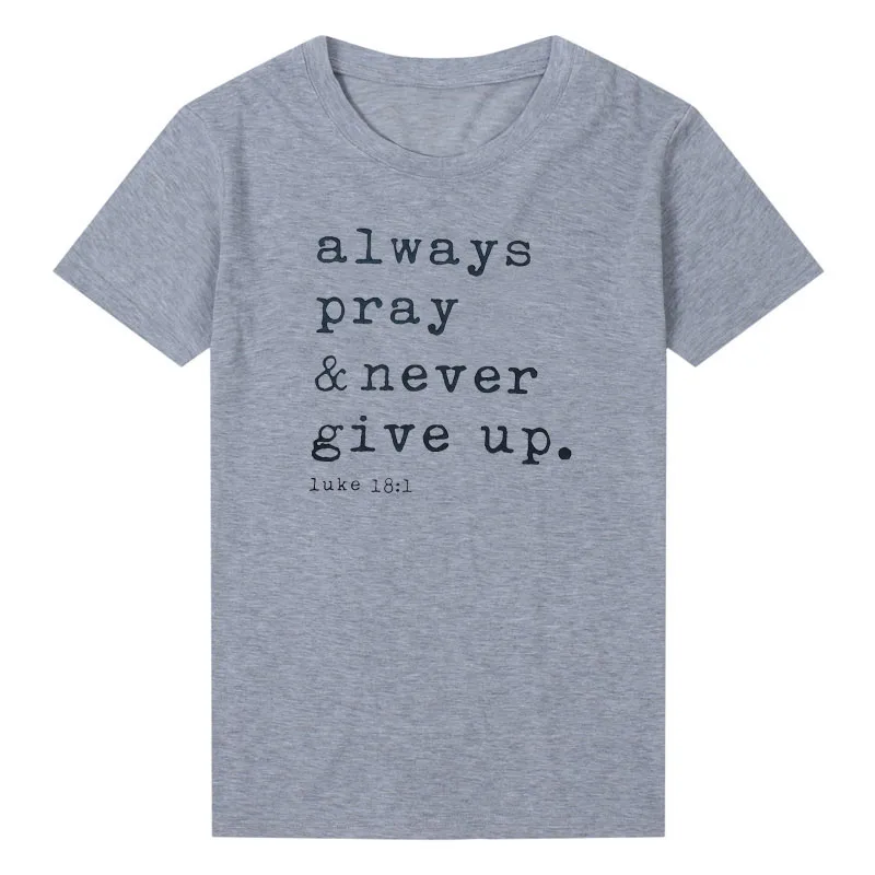 Женская футболка с О образным вырезом Always Pray Never Give Up Повседневная коротким