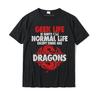 geek life is sorta like funny geek nerd dragon t shirt t shirt for men normal tops shirt graphic group cotton
