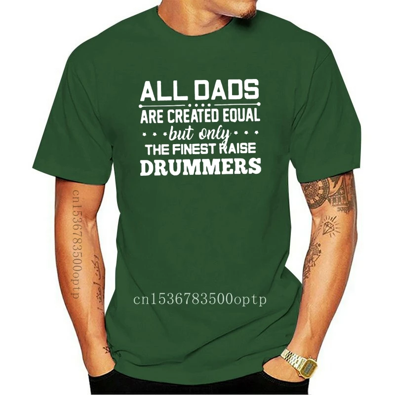

All Dad Are Created Equal But Only The Finest Raise Drummers Men T-Shirt Cotton Harajuku Hip Hop Tee Shirt