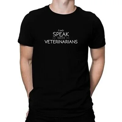 

I only speak with Veterinarians T-shirt