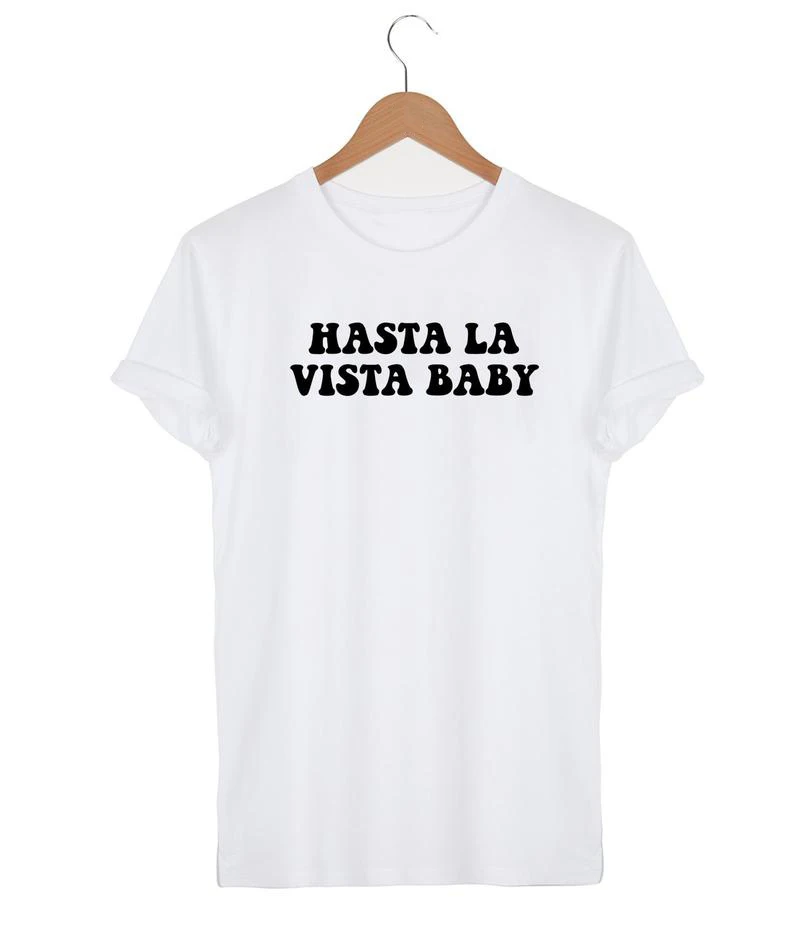 

HASTA la vista BABY Women's Short sleeve 100% Cotton Funny Letter print Graphic O neck Tshirt Drop shipping graphic t shirts