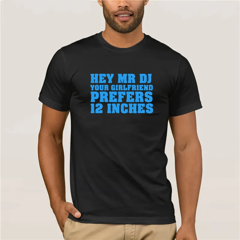 2019 модная футболка с коротким рукавом Hey Mr DJ ваша девушка предпочитает 12 дюймов