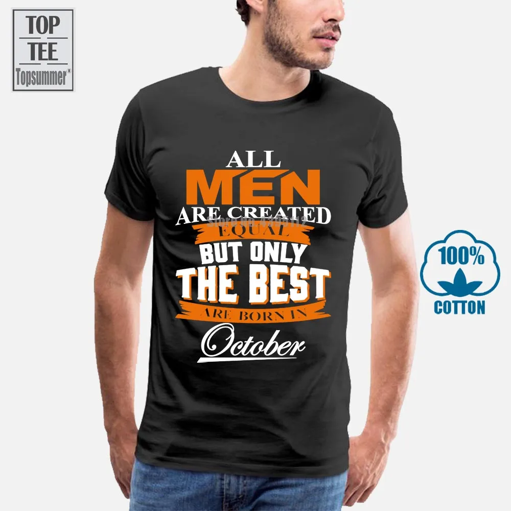 

All Men Are Created Equal But Only The Best Are Born In October T Shirt Cotton Short Sleeve Hipster Plus Size Mens T Shirts