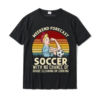 funny weekend forecast soccer with no chance cleaning shirt premium t shirt tops t shirt plain print cotton mens t shirts print