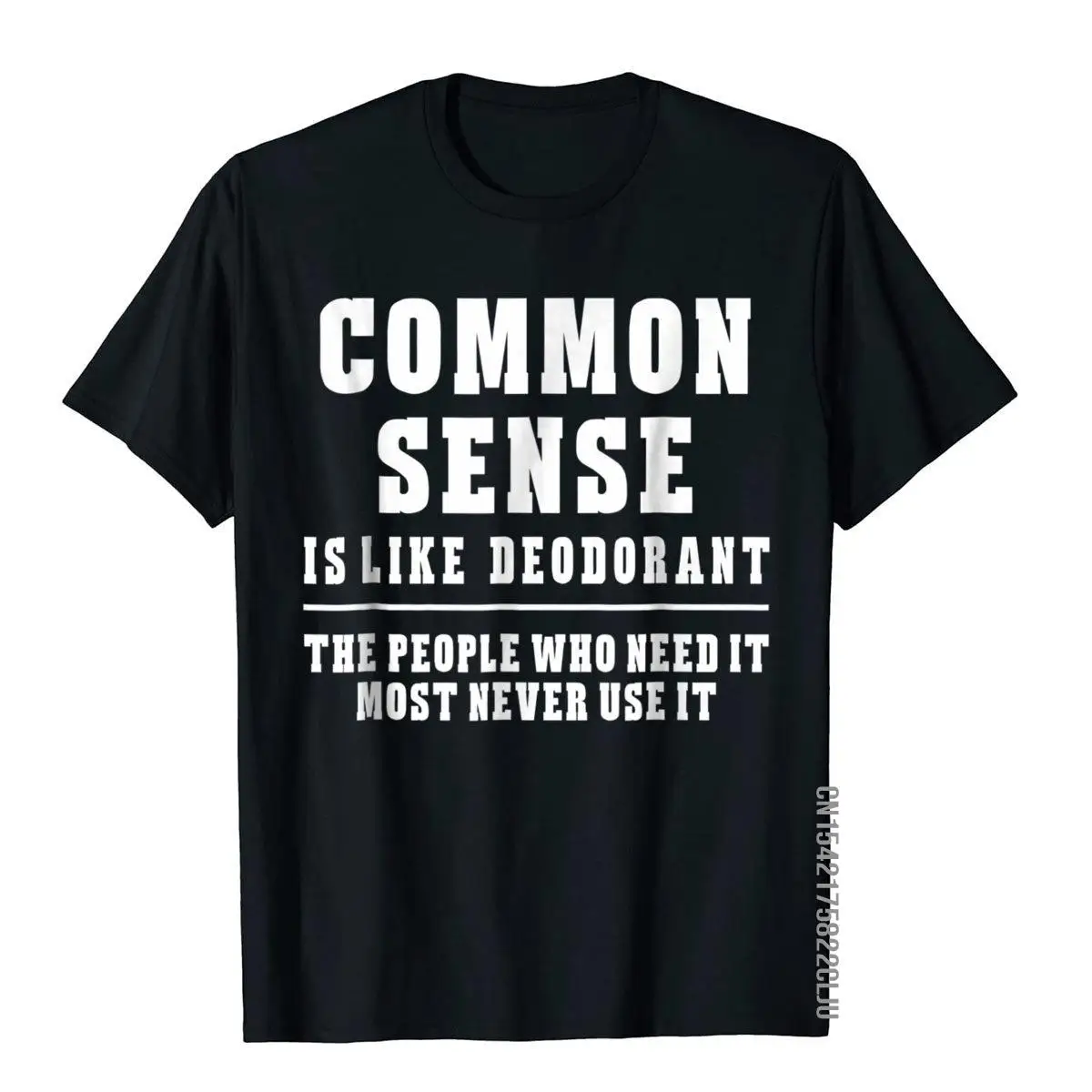 

Common Sense Is Like Deodorant T-Shirt Novelty Sarcastic Fun Popular Male Tees Gift T Shirt Cotton Leisure