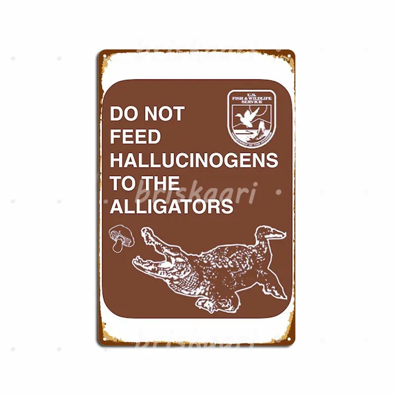 

Do Not Feed Hallucinogens To The Alligators Metal Signs Cinema Garage Garage Club Painting Décor Classic Metal Posters