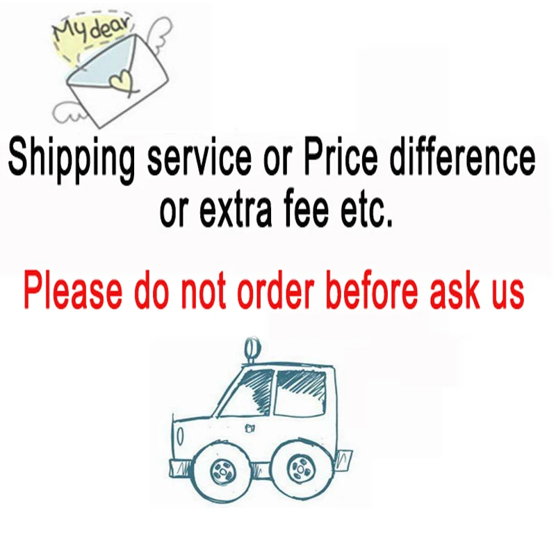 

Shipping Service or Price Difference or Extra Fee ETC - Please ask us before place order