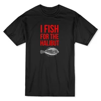 funny i fish for the halibut quote halibut graphic t shirt summer cotton o neck short sleeve mens t shirt new s 3xl