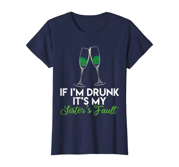 

Womens If Im Drunk Its My Sisters Fault shirt St Patricks Day Women T-Shirt