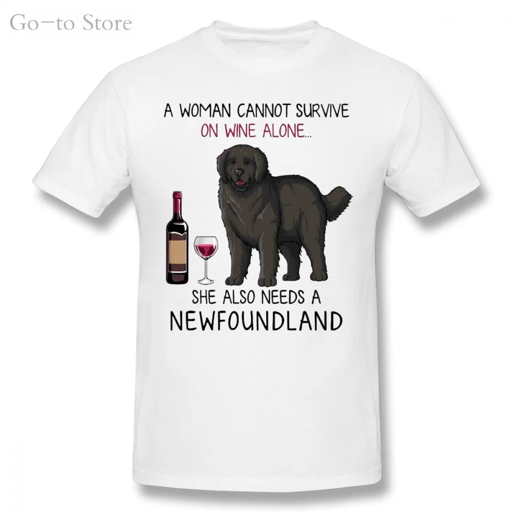 

Men Funny T Shirt Fashion Tshirt A Woman Cannot Survive On Wine Alone She Also Needs A Newfoundland Women T-shirt