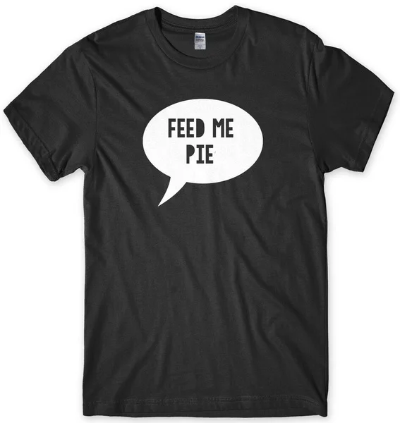 Feed Me Pie Funny Mens Unisex T-Shirt