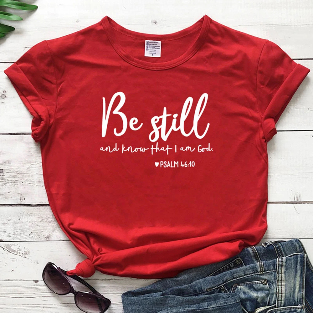 Be Still And Know That I Am God футболка унисекс женская Религиозная Христианская футболка Повседневная летняя Библейская вера стих Графический Топ тройник