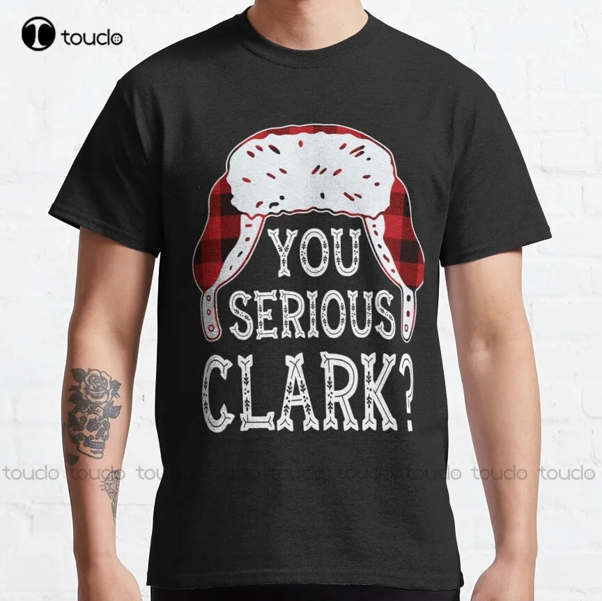 

You Serious Clark Funny Ugly Christmas Sweater Classic T-Shirt Womens Fishing Shirt Custom Aldult Teen Unisex Fashion Funny New