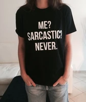 me sarcastic never letter print t shirt women short sleeve o neck loose tshirt summer women tee shirt tops clothes mujer