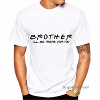 ill be there for you brother sister old friends tv show men t shirts love man clothes t shirt streetwear unisex siblings