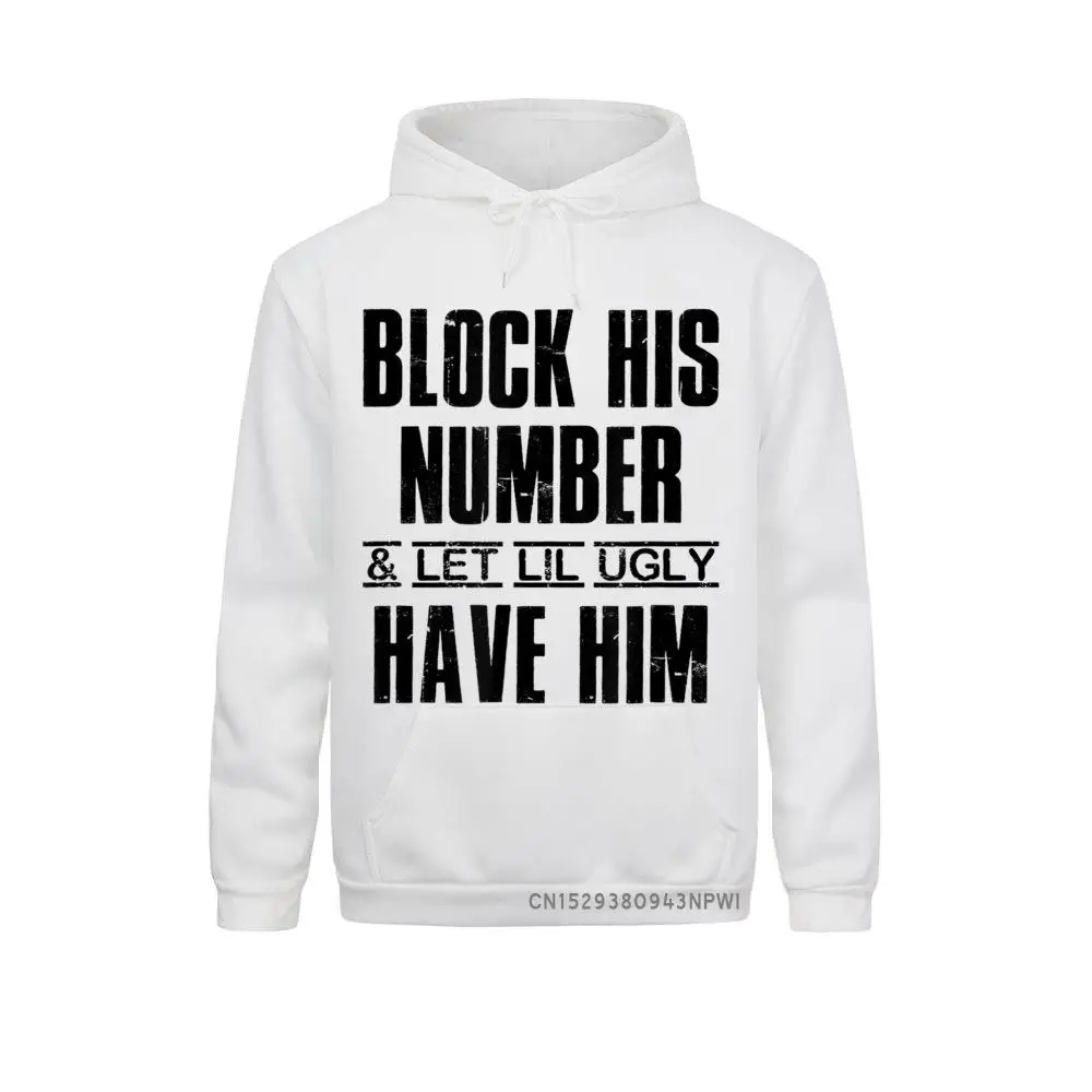 

Block His Number And Let Lil Ugly Have Him Funny Pullover Sweatshirts Moto Biker 2021 Hoodies Sportswears For Women Winter