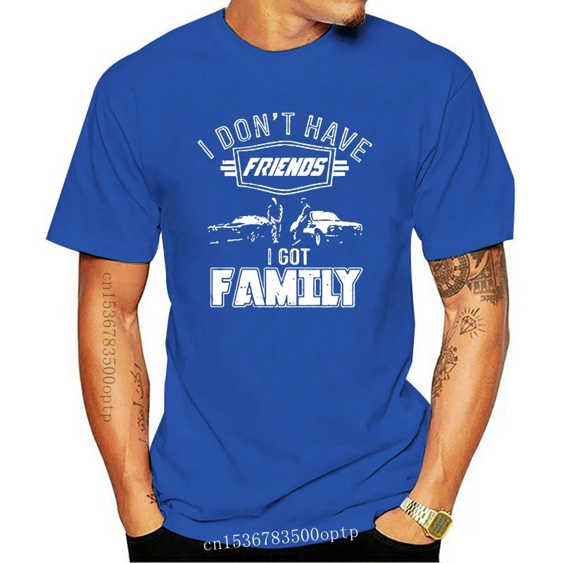 

New Men T Shirt I Don't Have Friends I Got Family-Fast & Furious Version Women t-shirt
