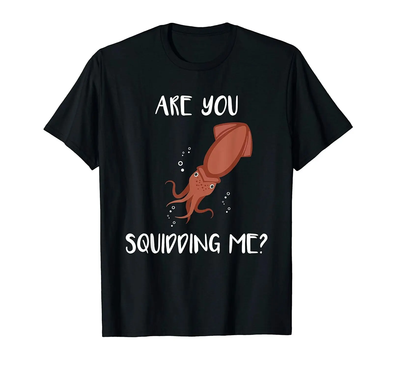

Are You Squidding Me. Funny Ocean Squid Animal Pun T-Shirt Summer Cotton Short Sleeve O-Neck Unisex T Shirt New S-3XL