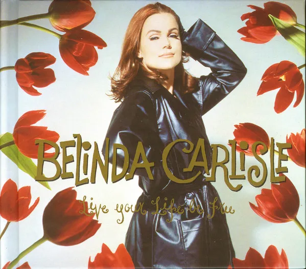 Belinda Carlisle: Live Your Life Be Free ( 1 CD) | Электроника