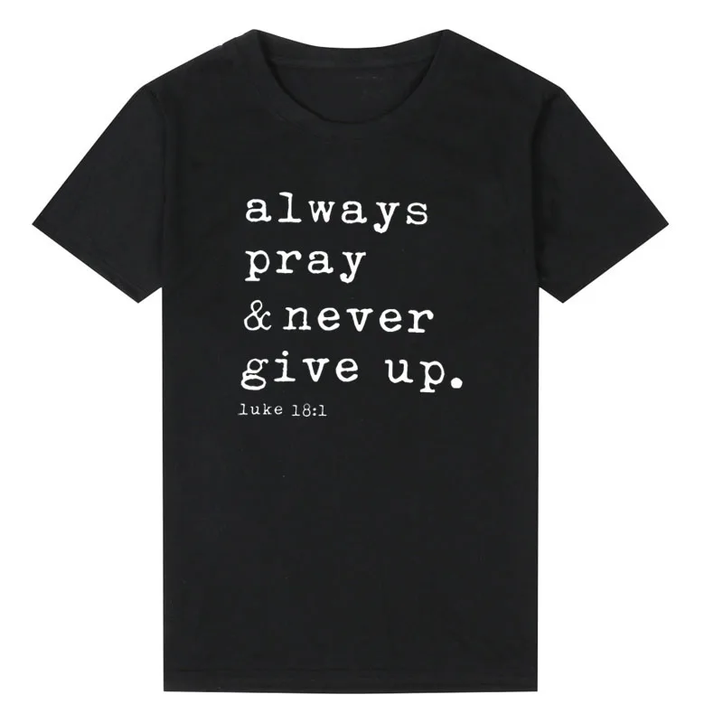 Женская футболка с О образным вырезом Always Pray Never Give Up Повседневная коротким