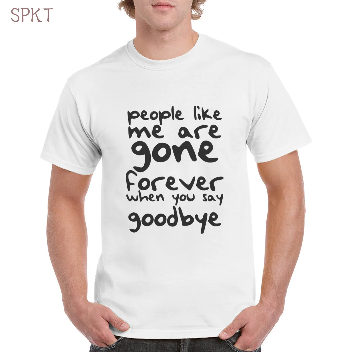 

Men's Tay print t shirt 'People like me are gone forever when you say goodbye' 100% cotton t shirt oversized men/women's T-Shirt