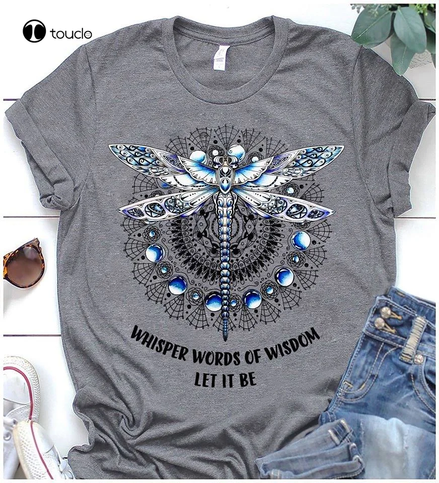 

Dragonfly Whisper Words Of Wisdom Let It Be Women T Shirt Cotton Sport Grey Custom Aldult Teen Unisex Digital Printing Tee Shirt