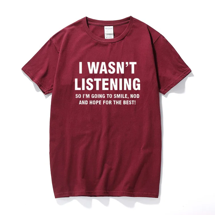 

I WASN'T LISTENING Mens T-Shirt Funny Printed Rude Joke Top Novelty Cotton short sleeve t shirt unisex top tee