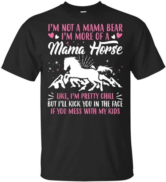 

Футболка с надписью «I'm Not A Mama Bear I'm More of A Mama Horse»