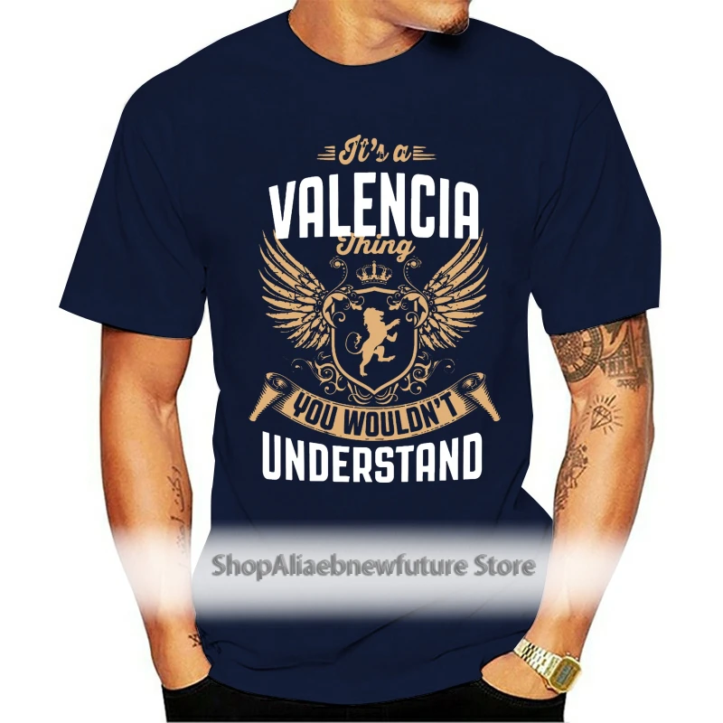 

Men Funny T Shirt Fashion Tshirt It's A Valencia Thing You Wouldn't Understand Women t-shirt