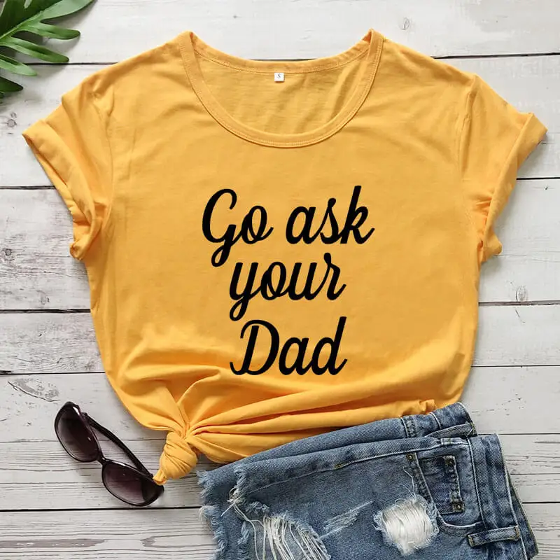 Футболка из 100% хлопка Go Ask Your Dad, футболка с надписью «мама», подарок на день матери